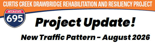 CURTIS CREEK DRAWBRIDGE REHABILITATION AND RESILIENCY PROJECT 695 Project Update! New Traffic Pattern - August 2026